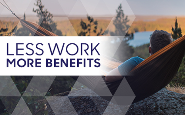 Less Work. More Benefits.